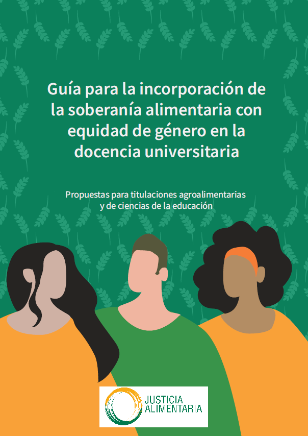 Guía para la incorporación de la soberanía alimentaria con equidad de género en la docencia universitaria. Propuestas para titulaciones agroalimentarias y de ciencias de la educación